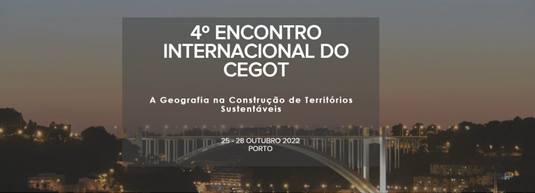 4º Encontro Internacional do CEGOT  pretende debater o papel da  Geografia na Construção de Territórios Sustentáveis .